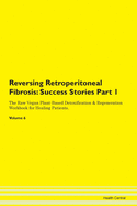 Reversing Retroperitoneal Fibrosis: Success Stories Part 1 The Raw Vegan Plant-Based Detoxification & Regeneration Workbook for Healing Patients. Volume 6