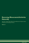 Reversing Rheumatoid Arthritis Naturally the Raw Vegan Plant-Based Detoxification & Regeneration Workbook for Healing Patients. Volume 2