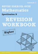Revise Edexcel GCSE Mathematics Spec B Higher Revision Workbook