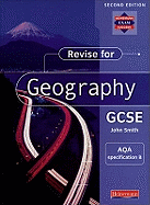 Revise for Geography GCSE: AQA specification B,