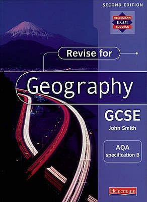 Revise for Geography GCSE: AQA specification B, - Smith, John D (Editor)