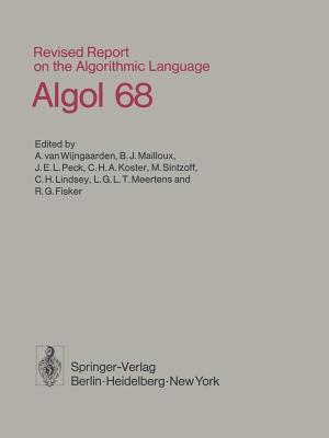 Revised Report on the Algorithmic Language ALGOL 68 - Wijngaarden, A Van (Editor), and Mailloux, B J (Editor), and Peck, J E L (Editor)