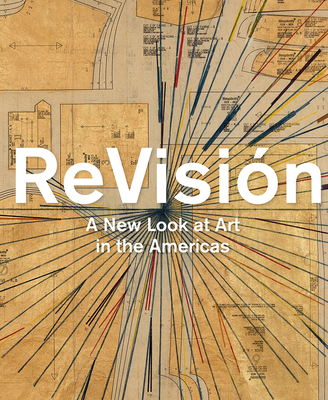 Revisin: A New Look at Art in the Americas - Lyall, Victoria I (Editor), and Prez, Jorge F Rivas (Editor)