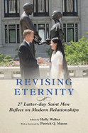 Revising Eternity: 27 Latter-Day Saint Men Reflect on Modern Relationships