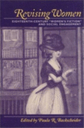 Revising Women: Eighteenth-Century Women's Fiction and Social Engagement - Backscheider, Paula R (Editor)