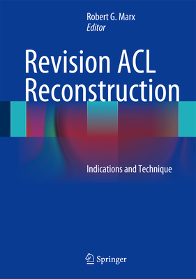 Revision ACL Reconstruction: Indications and Technique - Marx, Robert G. (Editor)