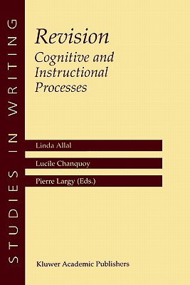 Revision Cognitive and Instructional Processes: Cognitive and Instructional Processes - Allal, Linda (Editor), and Chanquoy, L (Editor), and Largy, Pierre (Editor)