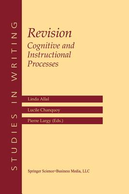 Revision Cognitive and Instructional Processes: Cognitive and Instructional Processes - Allal, Linda (Editor), and Chanquoy, L. (Editor), and Largy, Pierre (Editor)