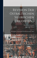 Revision Der Ostbaltischen Silurischen Trilobiten...: Phacopiden, Cheiruriden Und Encrinuriden. 1881
