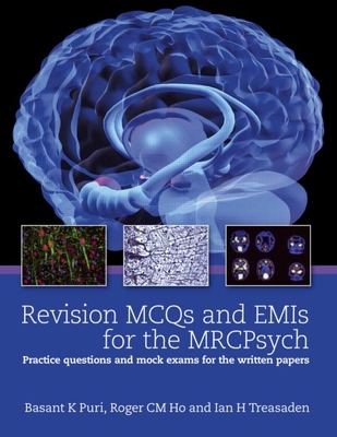 Revision McQs and Emis for the Mrcpsych: Practice Questions and Mock Exams for the Written Papers - Puri, Basant K, and Ho, Roger, and Treasden, Ian