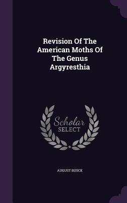 Revision Of The American Moths Of The Genus Argyresthia - Busck, August