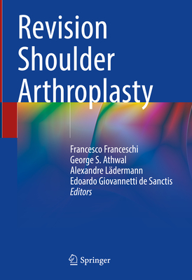 Revision Shoulder Arthroplasty - Franceschi, Francesco (Editor), and Athwal, George S. (Editor), and Ldermann, Alexandre (Editor)