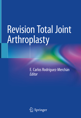 Revision Total Joint Arthroplasty - Rodrguez-Merchn, E Carlos (Editor)