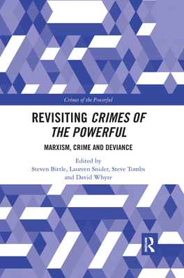 Revisiting Crimes of the Powerful: Marxism, Crime and Deviance - Bittle, Steven (Editor), and Snider, Laureen (Editor), and Tombs, Steve (Editor)