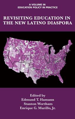 Revisiting Education in the New Latino Diaspora (HC) - Hamann, Edmund T (Editor), and Wortham, Stanton (Editor), and Murillo, Enrique G, Jr. (Editor)