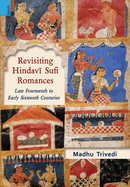 Revisiting Hindav  Sufi Romances: Late Fourteenth to Early Sixteenth Centuries
