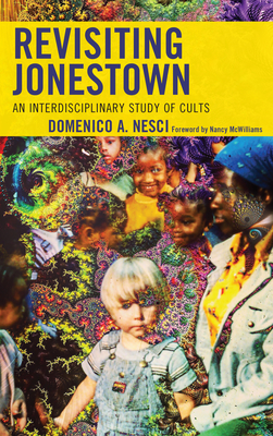 Revisiting Jonestown: An Interdisciplinary Study of Cults - Arturo Nesci, Domenico, and McWilliams, Nancy (Foreword by)