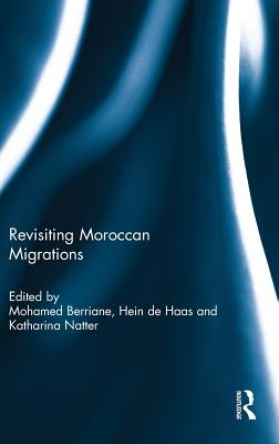 Revisiting Moroccan Migrations - Berriane, Mohammed (Editor), and De Haas, Hein (Editor), and Natter, Katharina (Editor)