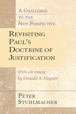 Revisiting Paul's Doctrine of Justification: A Challenge of the New Perspective - Stuhlmacher, Peter