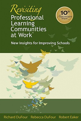 Revisiting Professional Learning Communities at Work: New Insights for Improving Schools - DuFour, Richard, and DuFour, Rebecca, and Eaker, Robert