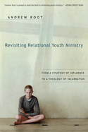 Revisiting Relational Youth Ministry: From a Strategy of Influence to a Theology of Incarnation