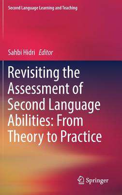 Revisiting the Assessment of Second Language Abilities: From Theory to Practice - Hidri, Sahbi (Editor)