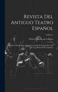 Revista Del Antiguo Teatro Espaol: O, Seleccion De Piezas Dramticas Desde El Tiempo De Lope De Vega Hasta El De Caizares; Volume 1
