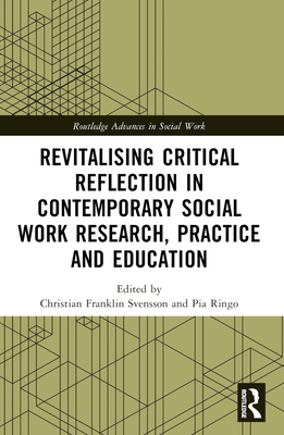 Revitalising Critical Reflection in Contemporary Social Work Research, Practice and Education - Svensson, Christian Franklin (Editor), and Ring, Pia (Editor)