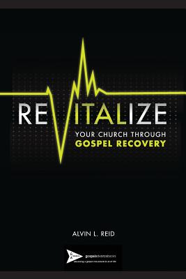 REVITALIZE Your Church Through Gospel Recovery - Reid, Alvin L