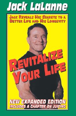 Revitalize Your Life: Improve Your Looks, Your Health & Your Sex Life - Lalanne, Jack