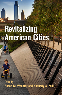 Revitalizing American Cities - Wachter, Susan M (Editor), and Zeuli, Kimberly A (Editor)