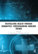 Revitalizing Health Through Humanities: Foregrounding Unheard Trends