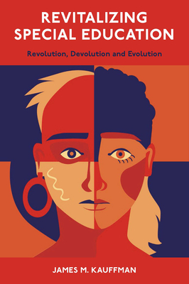 Revitalizing Special Education: Revolution, Devolution, and Evolution - Kauffman, James M (Editor)