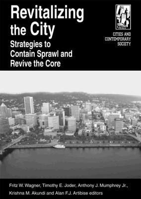 Revitalizing the City: Strategies to Contain Sprawl and Revive the Core - Wagner, Fritz W, and Joder, Timothy E, and Mumphrey Jr, Anthony J