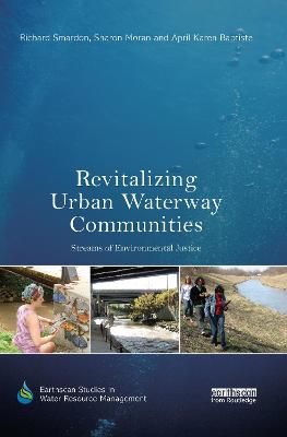 Revitalizing Urban Waterway Communities: Streams of Environmental Justice - Smardon, Richard, and Moran, Sharon, and Baptiste, April Karen