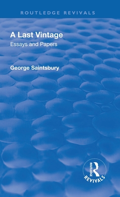 Revival: A Last Vintage (1950): Essays and Papers by George Saintsbury - Saintsbury, George Edward Bateman, and Clark, Arthur Melville (Editor), and Muir, Augustus (Editor)