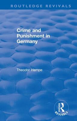 Revival: Crime and Punishment in Germany (1929) - Hampe, Theodor, and Letts, Malcolm (Translated by)