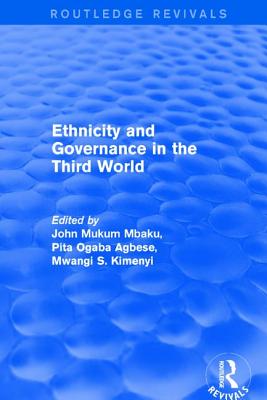Revival: Ethnicity and Governance in the Third World (2001) - Agbese, Pita Ogaba, and Mbaku, John Mukum (Editor)