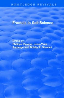 Revival: Fractals in Soil Science (1998): Advances in Soil Science - Baveye, Philippe, and Parlange, Jean-Yves, and Stewart, B A