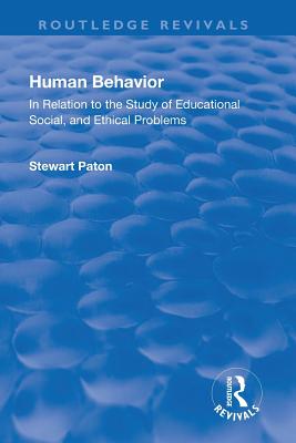 Revival: Human Behavior (1921): In Relation to the Study of Educational, Social & Ethical Problems - Paton, Stewart