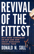 Revival of the Fittest: Why Good Companies Go Bad and How Great Managers Remake Them