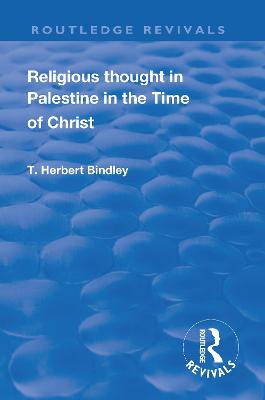 Revival: Religious Thought in Palestine in the time of Christ (1931) - Bindley, T.H.