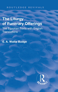 Revival: The Liturgy of Funerary Offerings (1909): The Egyptian Texts with English Translations