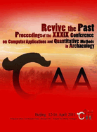 Revive the Past: Proceedings of the 39th Annual Conference of Computer Applications and Quantitative Methods in Archaeology (CAA), Beijing, China, 12-16 April 2011