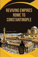 Reviving Empires: Rome to Constantinople