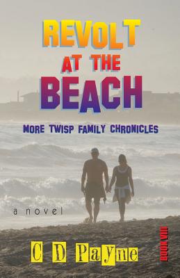 Revolt at the Beach: More Twisp Family Chronicles - Payne, C D