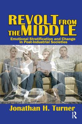 Revolt from the Middle: Emotional Stratification and Change in Post-Industrial Societies - Turner, Jonathan H.