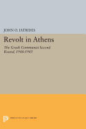 Revolt in Athens: The Greek Communist "Second Round," 1944-1945