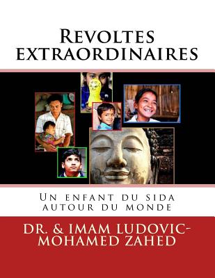 Revoltes extraordinaires: Un enfant du sida autour du monde - Zahed, Ludovic-Mohamed