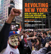 Revolting New York: How 400 Years of Riot, Rebellion, Uprising, and Revolution Shaped a City